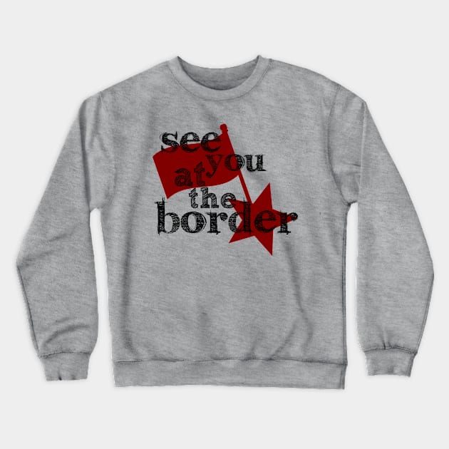 Destroying borders and helping people Crewneck Sweatshirt by SpassmitShirts